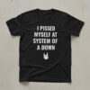 High-quality product with unique design – I Pissed Myself At System Of A Down Shirt