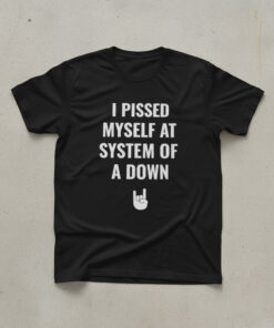 High-quality product with unique design – I Pissed Myself At System Of A Down Shirt