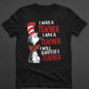High-quality product with unique design – I Was A Teacher I Am A Teacher I Will Always Be A Teacher Shirt
