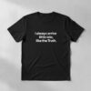 High-quality product with unique design – I Always Arrive Litlle Late Like The Truth Shirt