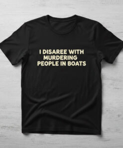 High-quality product with unique design – I Disagree With Murdering People In Boats Shirt