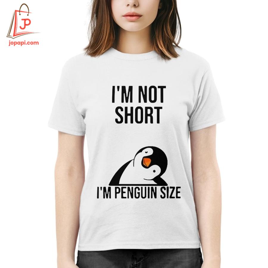 High-quality product with unique design – I'm Not Short I'm Penguin Size Shirt