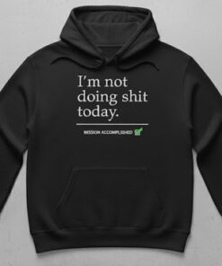 High-quality product with unique design – I'm Not Doing Shit Today Mission Accomplished Shirt