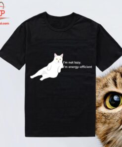 High-quality product with unique design – I'm Not Lazy I'm Energy Efficient Cat Shirt