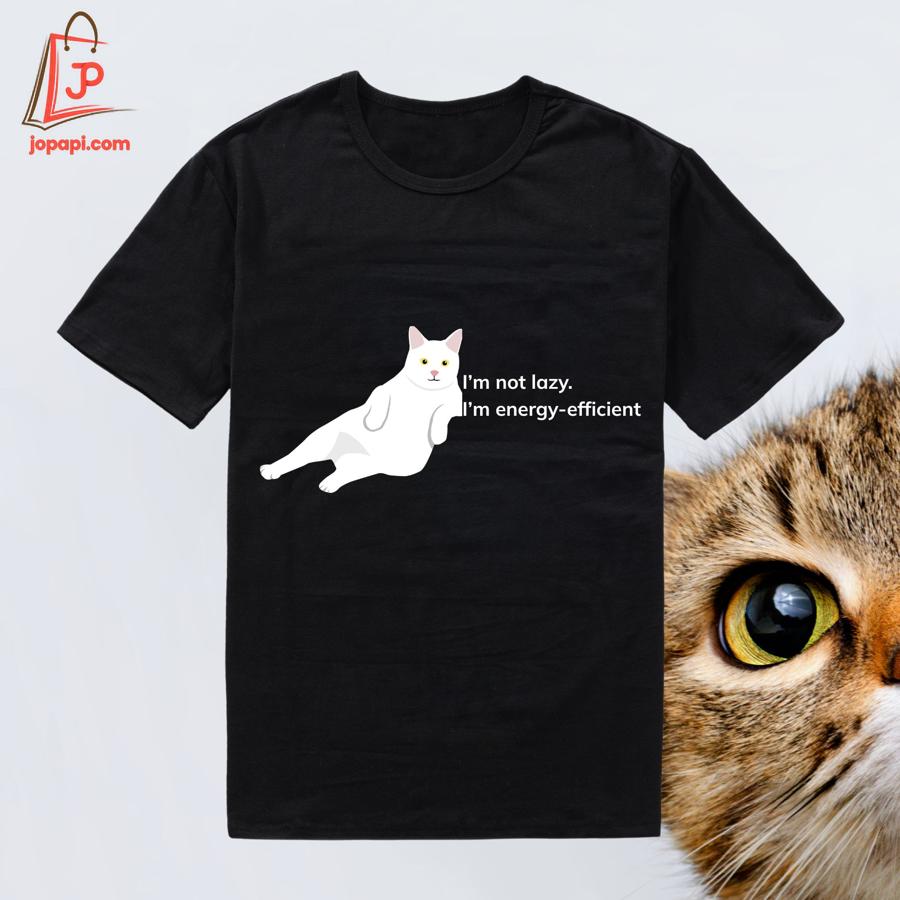 High-quality product with unique design – I'm Not Lazy I'm Energy Efficient Cat Shirt