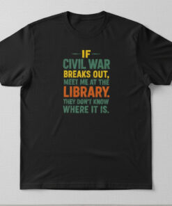 High-quality product with unique design – If Civil War Breaks Out Meet Me At The Library Shirt