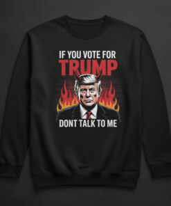 High-quality product with unique design – If You Vote For Trump Don't Talk To Me Shirt