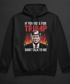 High-quality product with unique design – If You Vote For Trump Don't Talk To Me Shirt