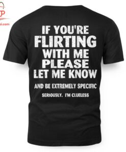 High-quality product with unique design – If You're Flirting With Me Please Let Me Know T Shirt