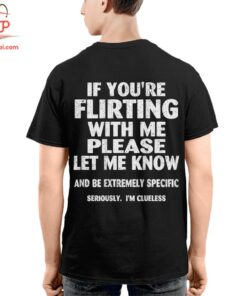 High-quality product with unique design – If You're Flirting With Me Please Let Me Know T Shirt