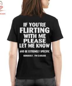 High-quality product with unique design – If You're Flirting With Me Please Let Me Know T Shirt