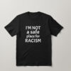 High-quality product with unique design – I’m Not A Safe Place For Racism Shirt