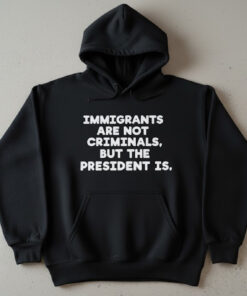 High-quality product with unique design – Immigrants Are Not Criminals But The President Is T Shirt