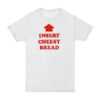 High-quality product with unique design – Insert Cheesy Bread Shirt