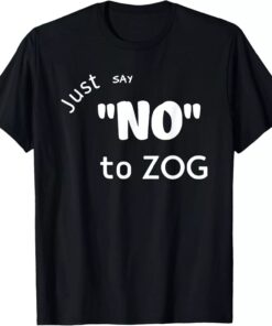 High-quality product with unique design – Just Say No To Zog T Shirt