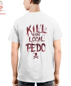 High-quality product with unique design – Kill Your Local Pedophile T Shirt