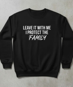 High-quality product with unique design – Leave It With Me I Protect The Family Shirt