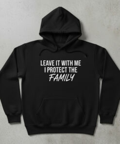 High-quality product with unique design – Leave It With Me I Protect The Family Shirt