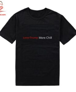 High-quality product with unique design – Less Trump More Chill Shirt