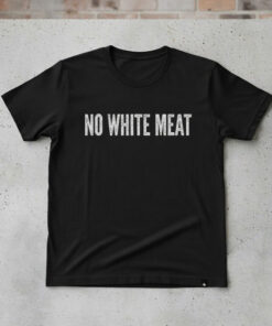 High-quality product with unique design – No White Meat Shirt