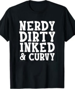 High-quality product with unique design – Nerdy Dirty Inked & Curvy Shirt