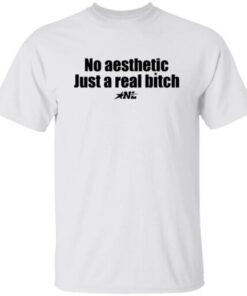 High-quality product with unique design – No Aesthetic Just A Real Bitch Shirt