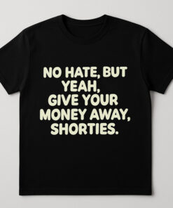 High-quality product with unique design – No Hate But Give Your Money Away Shorties Shirt Jpg