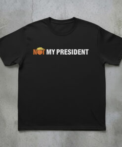 High-quality product with unique design – Not My President Shirt
