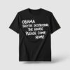 High-quality product with unique design – Obama Please Come Home Shirt Jpg
