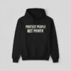 High-quality product with unique design – Protect People Not Power Shirt