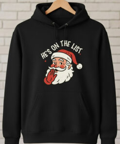 High-quality product with unique design – Santa Claus He's On The List Shirt