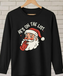 High-quality product with unique design – Santa Claus He's On The List Shirt