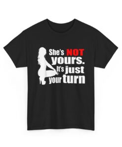 High-quality product with unique design – She Is Not Yours It Is Just Your Turn T Shirt