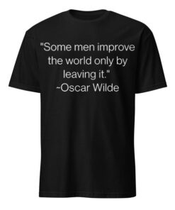 High-quality product with unique design – Some Men Improve The World Only By Leaving It Shirt