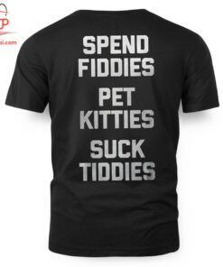 High-quality product with unique design – Spend Fiddies Pet Kitties Suck Tiddies T Shirt