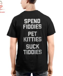 High-quality product with unique design – Spend Fiddies Pet Kitties Suck Tiddies T Shirt