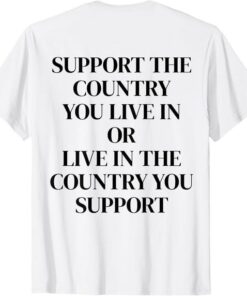 High-quality product with unique design – Support The Country You Live In Or Live In The Country You T Shirt