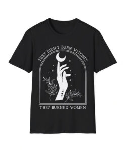 High-quality product with unique design – They Didn't Burn Witches They Burned Women Shirt