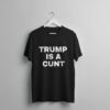 High-quality product with unique design – Trump Is A Cunt Shirt