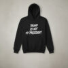 High-quality product with unique design – Trump Is Not My President Sweatshirt