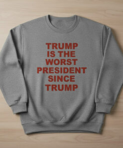 High-quality product with unique design – Trump Is The Worst President Since Trump Shirt