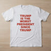 High-quality product with unique design – Trump Is The Worst President Since Trump Shirt