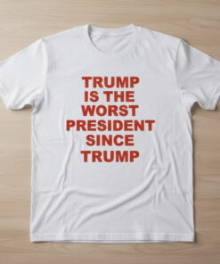 High-quality product with unique design – Trump Is The Worst President Since Trump Shirt