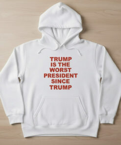 High-quality product with unique design – Trump Is The Worst President Since Trump Shirt