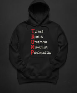 High-quality product with unique design – Tyrant Racist Unethical Misogynist Pathological Liar Trump Shirt