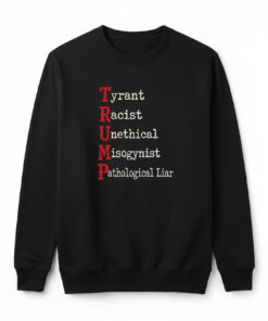 High-quality product with unique design – Tyrant Racist Unethical Misogynist Pathological Liar Trump Shirt