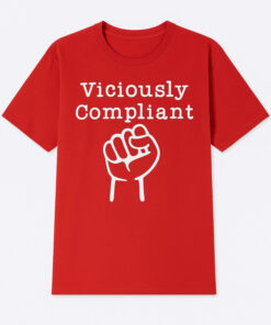 High-quality product with unique design – Viciously Comliant Shirt