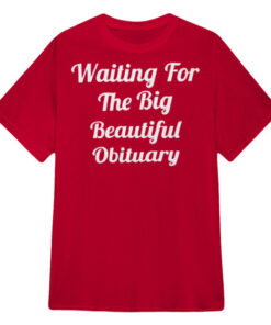 High-quality product with unique design – Waiting For The Big Beautiful Obituary