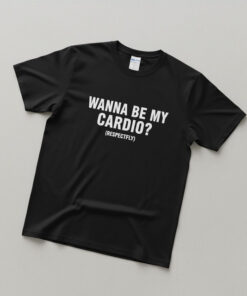 High-quality product with unique design – Wanna Be My Cardio Shirt Jpg