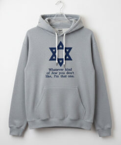 High-quality product with unique design – Whatever Kind Of Jew You Don't Like I'm That One Hoodie